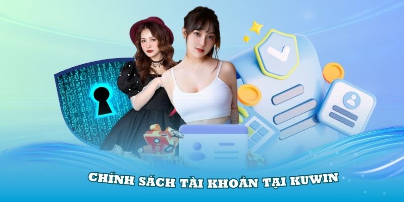 Chính sách tài khoản tại Kuwin