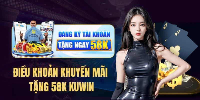 Điều khoản ưu đãi nhận 58k miễn phí cho tân binh