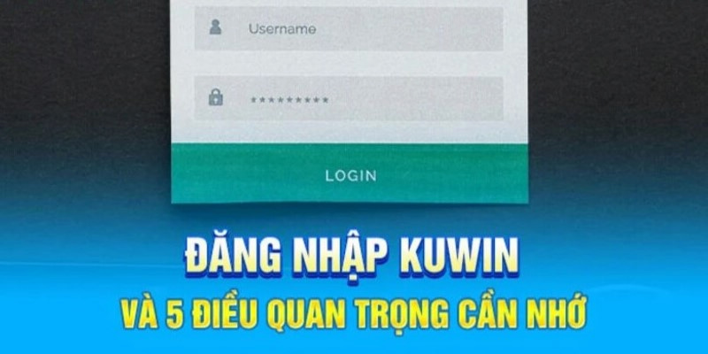 Cần đáp ứng đầy đủ các điều kiện để quá trình Login Kuwin nhanh chóng hơn