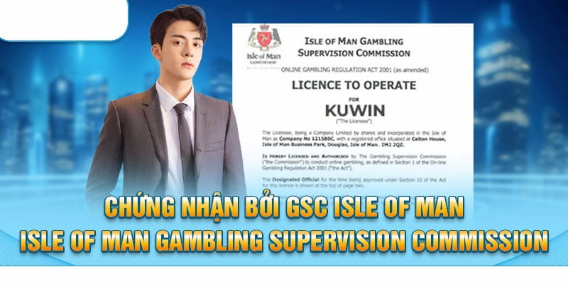 Giấy phép hoạt động Kuwin được cấp bởi Isle of Man luôn đảm bảo được sự uy tín