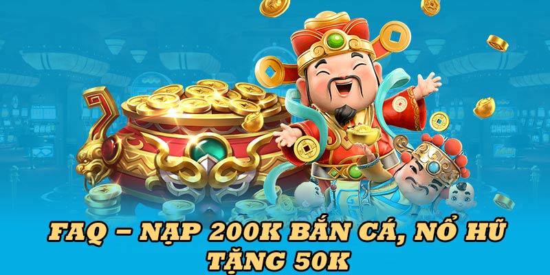 Giải đáp các thắc mắc thường gặp khi tham gia khuyến mãi nạp 200K nhận 50K