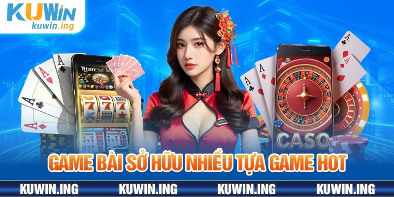 Game bài sở hữu nhiều tựa game hot