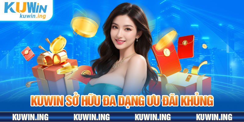 Kuwin sở hữu ưu đãi hấp dẫn và phong phú