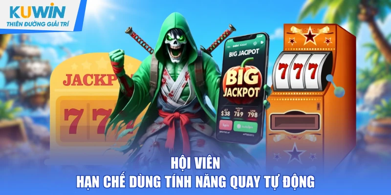 Hội viên hạn chế dùng tính năng quay tự động