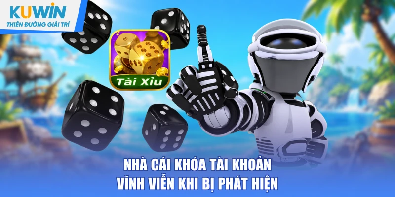 Nhà cái khóa tài khoản vĩnh viễn khi bị phát hiện