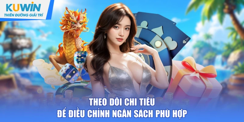 Theo dõi chi tiêu để điều chỉnh ngân sách phù hợp