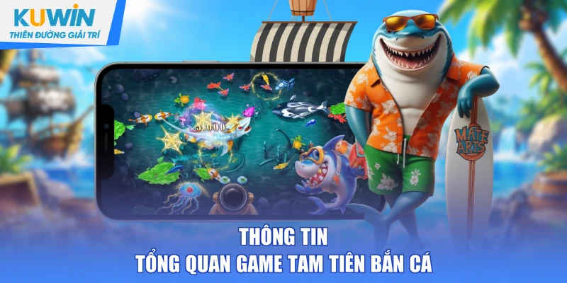 Thông tin tổng quan game Tam Tiên bắn cá
