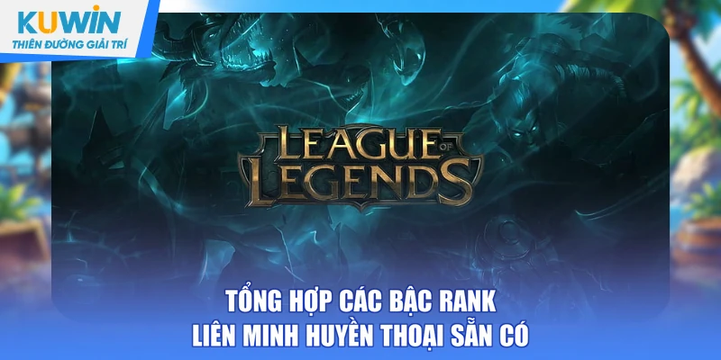 Tổng hợp các bậc rank Liên Minh Huyền Thoại sẵn có