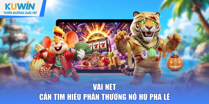 Vài nét cần tìm hiểu phần thưởng nổ hũ Pha Lê