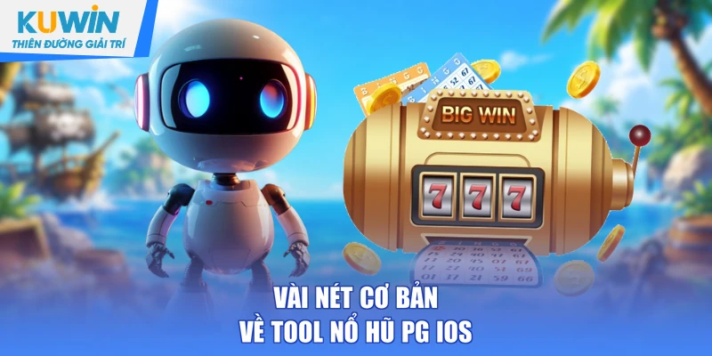 Vài nét cơ bản về tool nổ hũ PG iOS